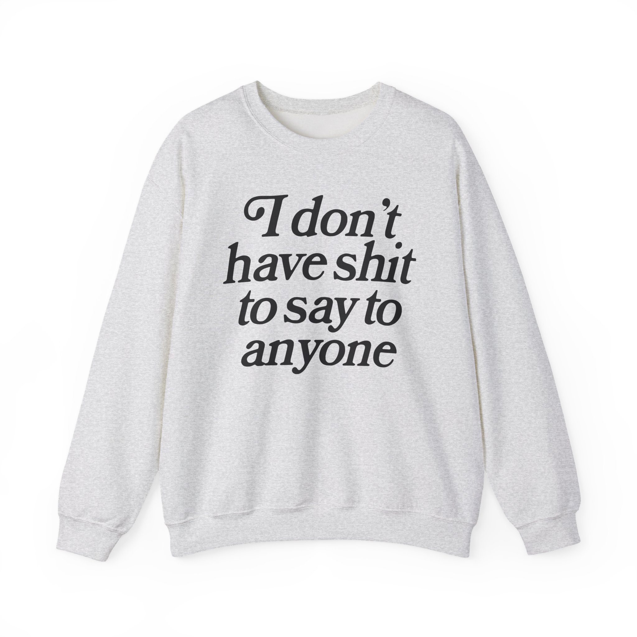 Binchtopia I Don't Have Shit to Say to Anyone Unisex Heavy Blendâ„¢ Crewneck Sweatshirt