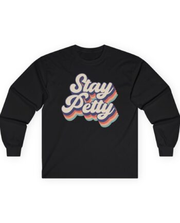 Charlotte Dobre Stay Petty Unisex Ultra Cotton Long Sleeve Tee
