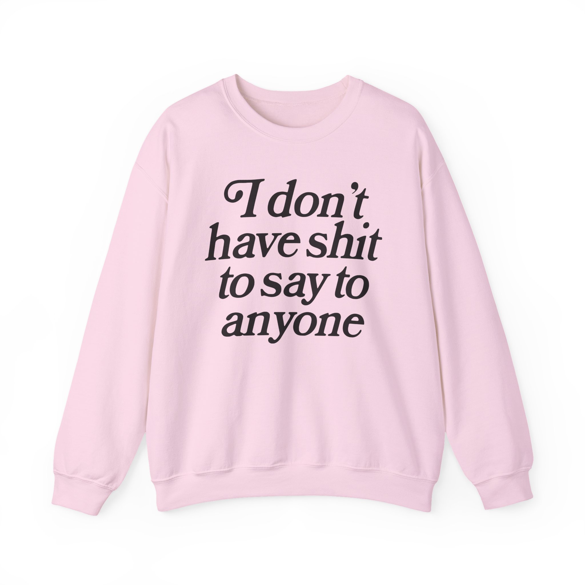 Binchtopia I Don't Have Shit to Say to Anyone Unisex Heavy Blendâ„¢ Crewneck Sweatshirt