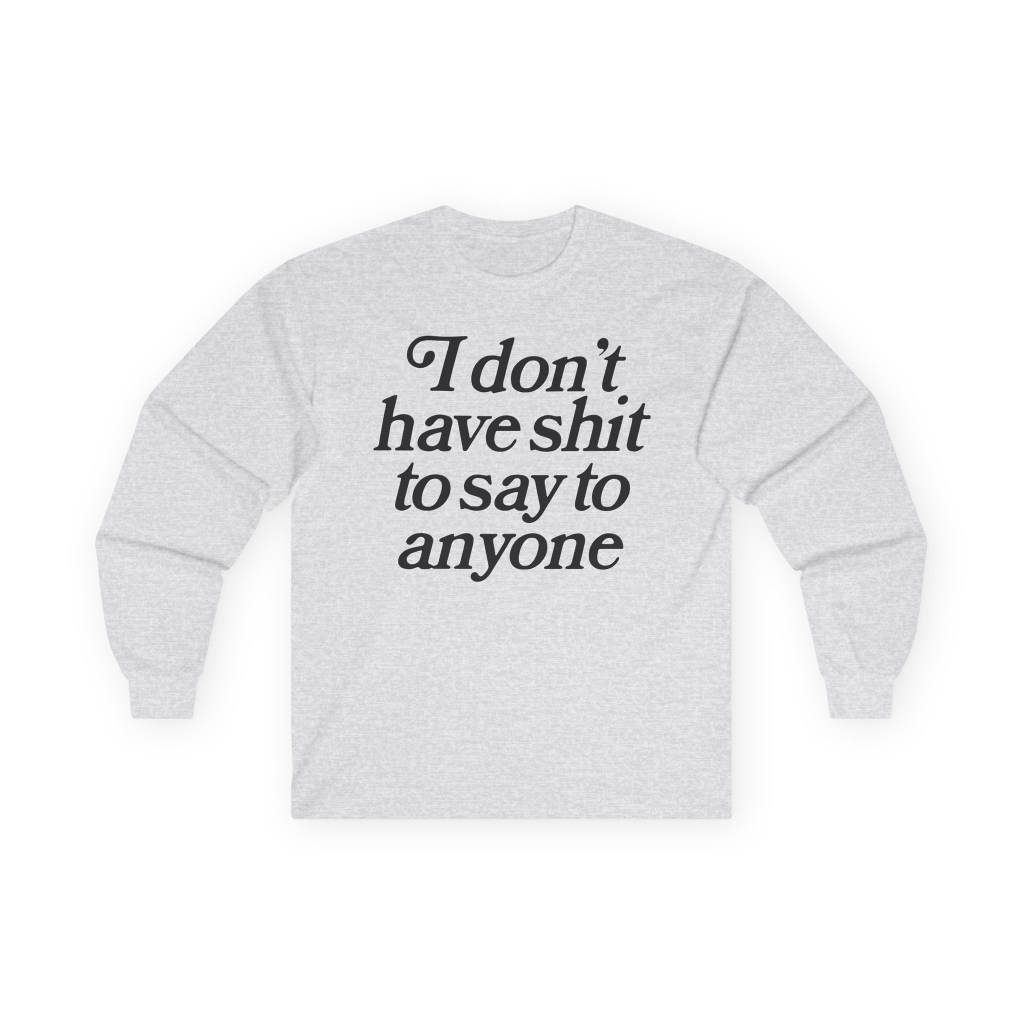 Binchtopia I Don't Have Shit to Say to Anyone Unisex Ultra Cotton Long Sleeve Tee