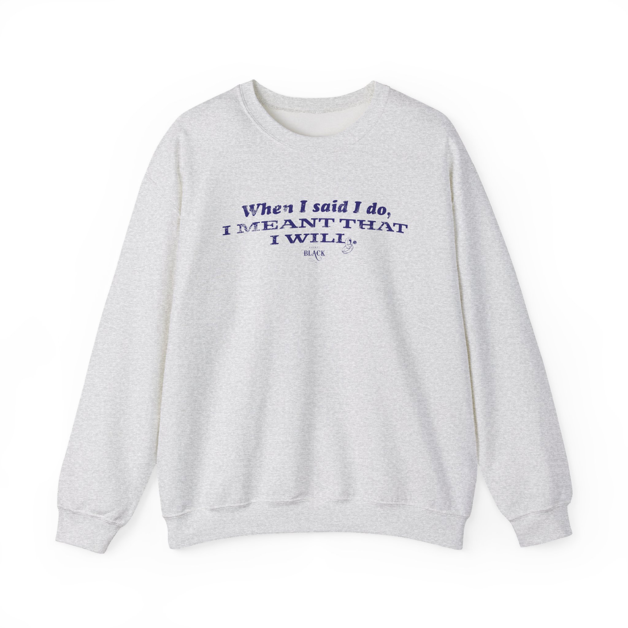 Clint Black When I Said I Do Unisex Heavy Blendâ„¢ Crewneck Sweatshirt