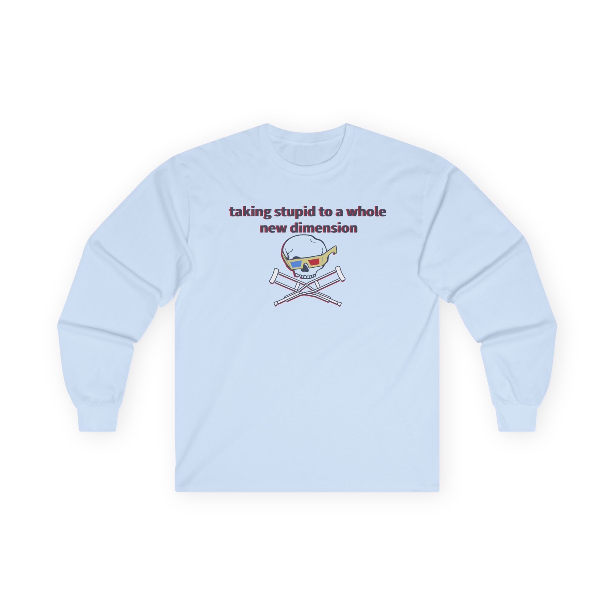 Jackass Taking Stupid to a Whole New Dimension Unisex Ultra Cotton Long Sleeve Tee