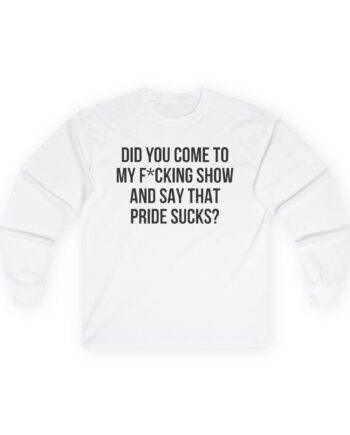 Adele Did You Come to My F*cking Show and Say That Pride Sucks Unisex Ultra Cotton Long Sleeve Tee
