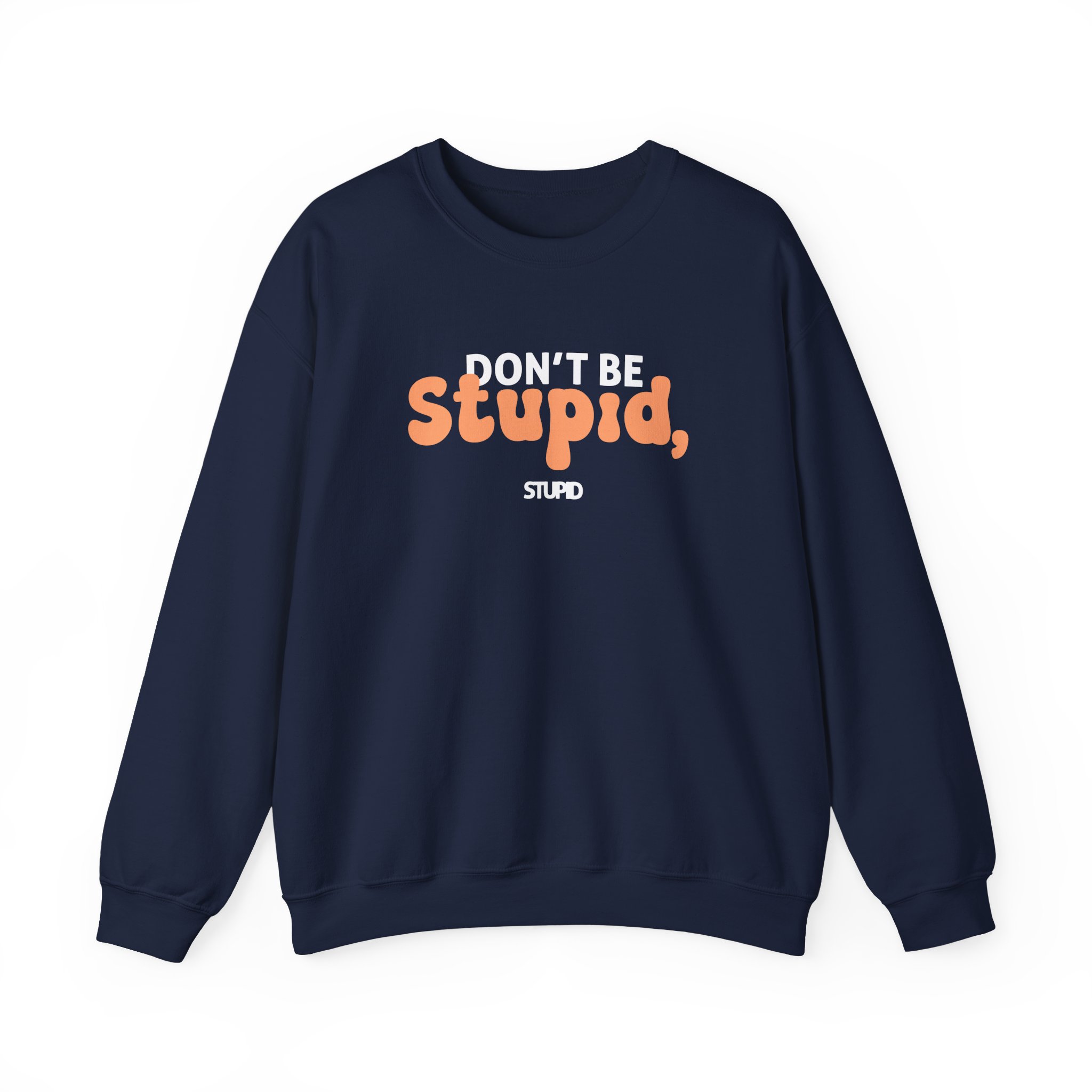 Don't Be Stupid, Stupid Unisex Heavy Blendâ„¢ Crewneck Sweatshirt
