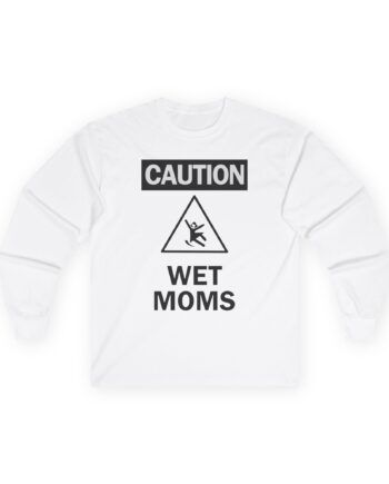 Lofe Caution Wet Moms Unisex Ultra Cotton Long Sleeve Tee