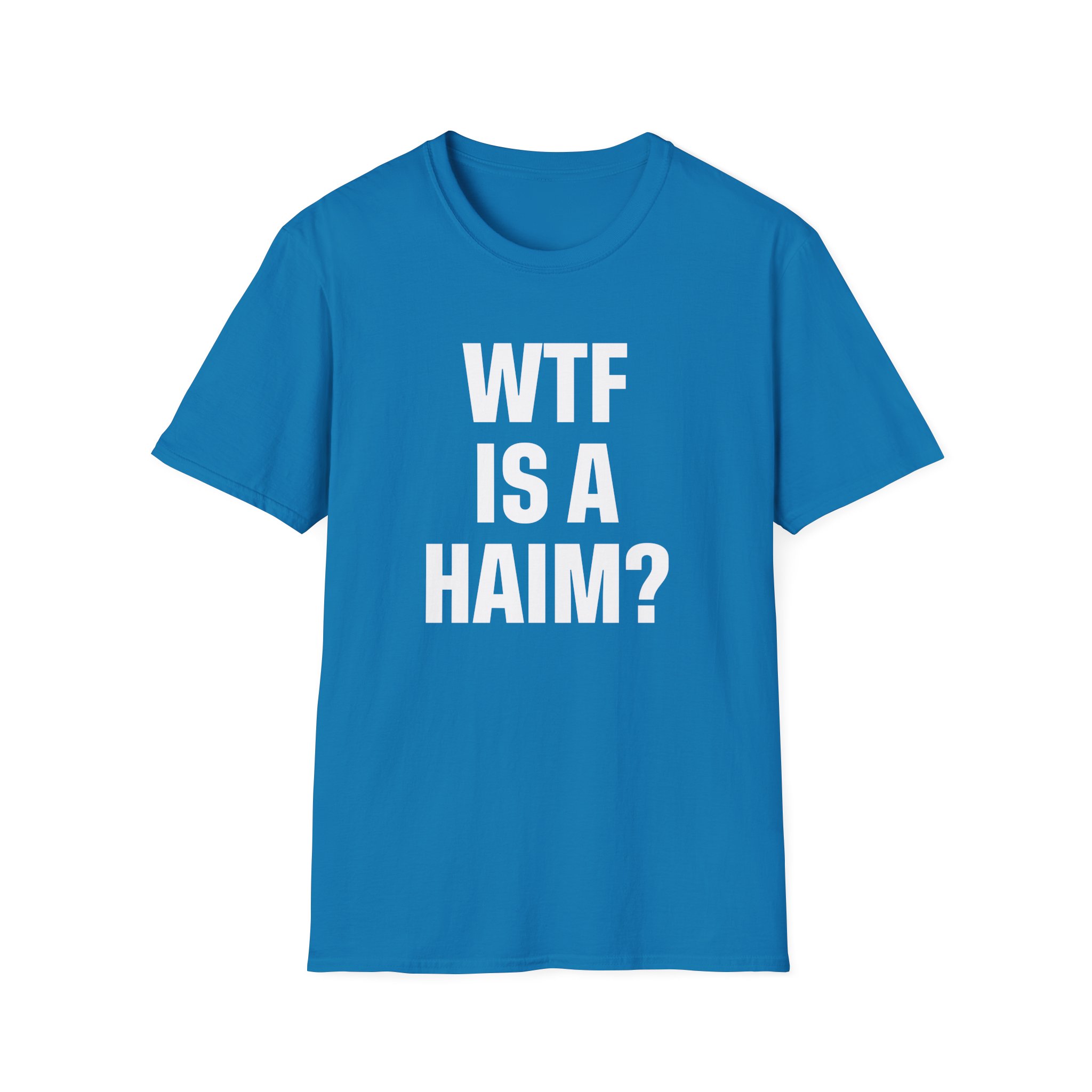 Wtf is a Haim Unisex Softstyle T-Shirt