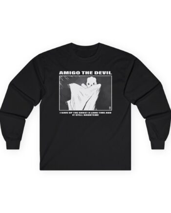 Amigo the Devil I GAVE UP THE GHOST A LONG TIME AGO IT STILL HAUNTS ME Unisex Ultra Cotton Long Sleeve Tee
