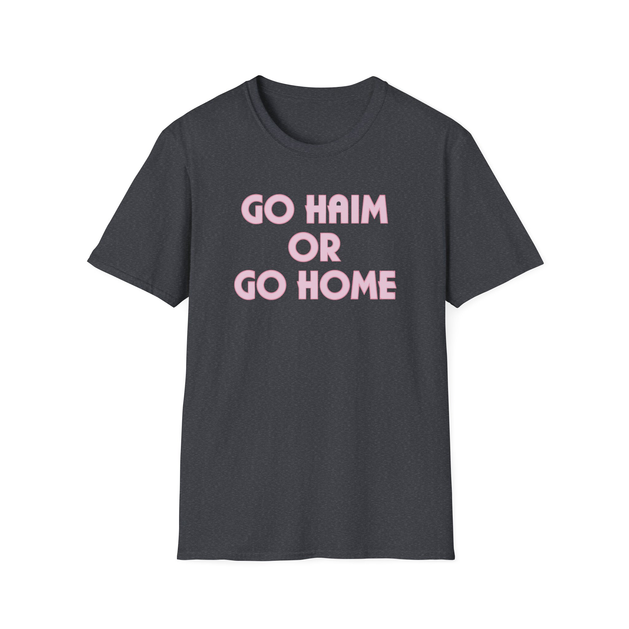 Go Haim or Go Home Unisex Softstyle T-Shirt