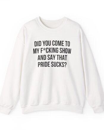 Adele Did You Come to My F*cking Show and Say That Pride Sucks Unisex Heavy Blend™ Crewneck Sweatshirt