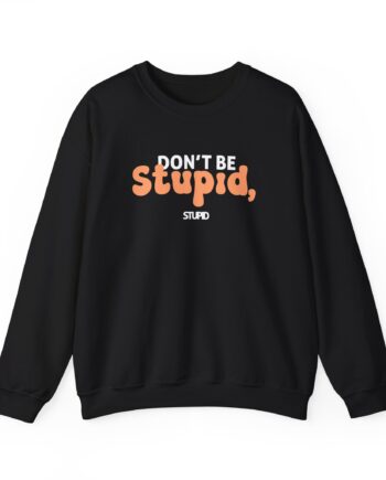 Don't Be Stupid, Stupid Unisex Heavy Blend™ Crewneck Sweatshirt
