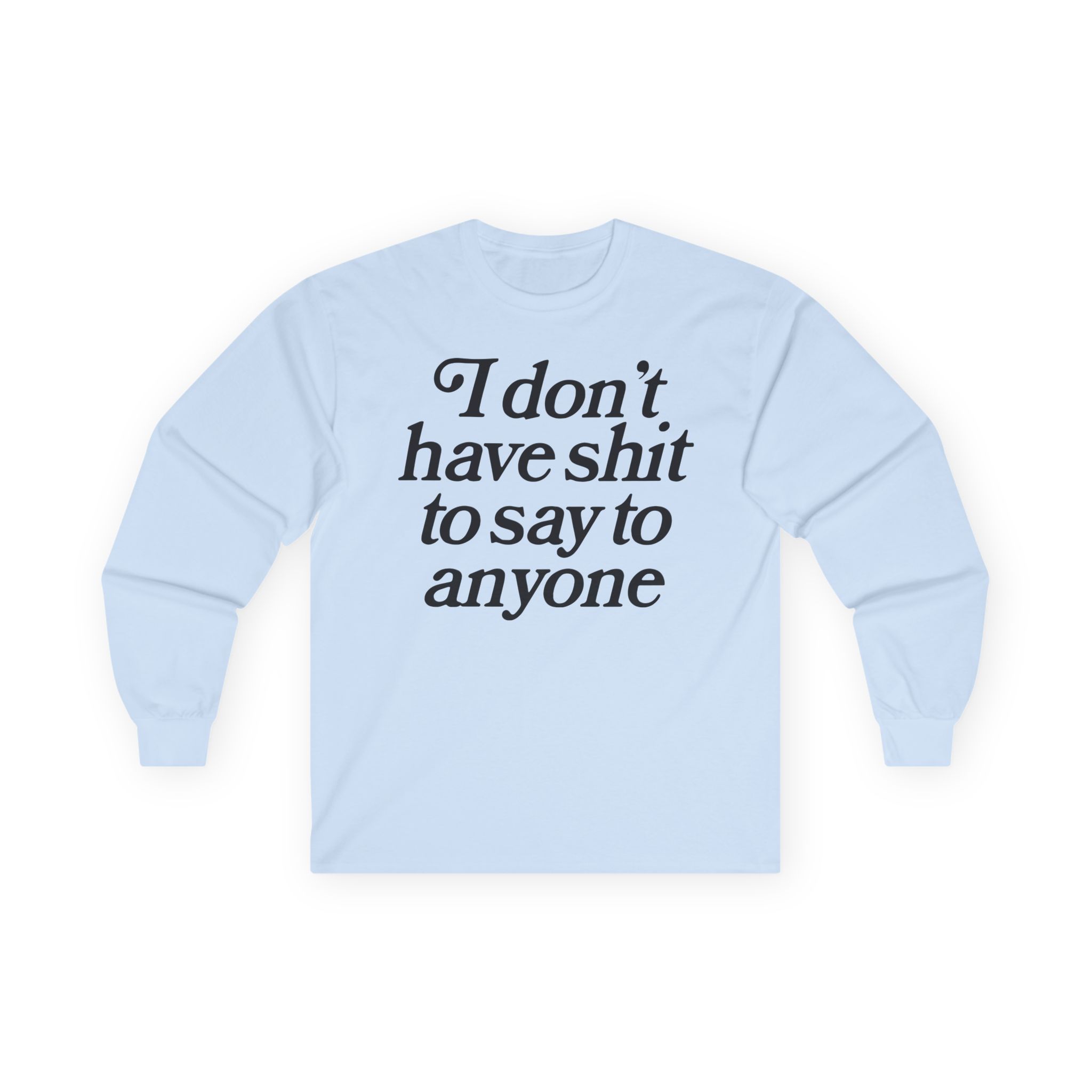 Binchtopia I Don't Have Shit to Say to Anyone Unisex Ultra Cotton Long Sleeve Tee