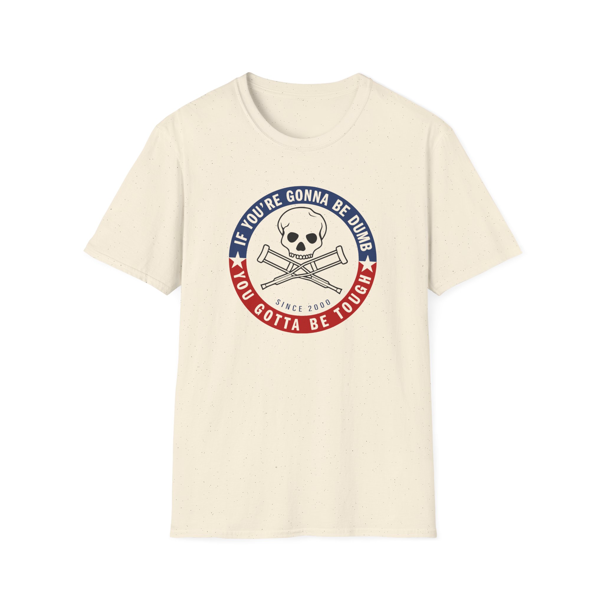 Jackass Forever if You're Gonna Be Dumb Be Tough Unisex Softstyle T-Shirt