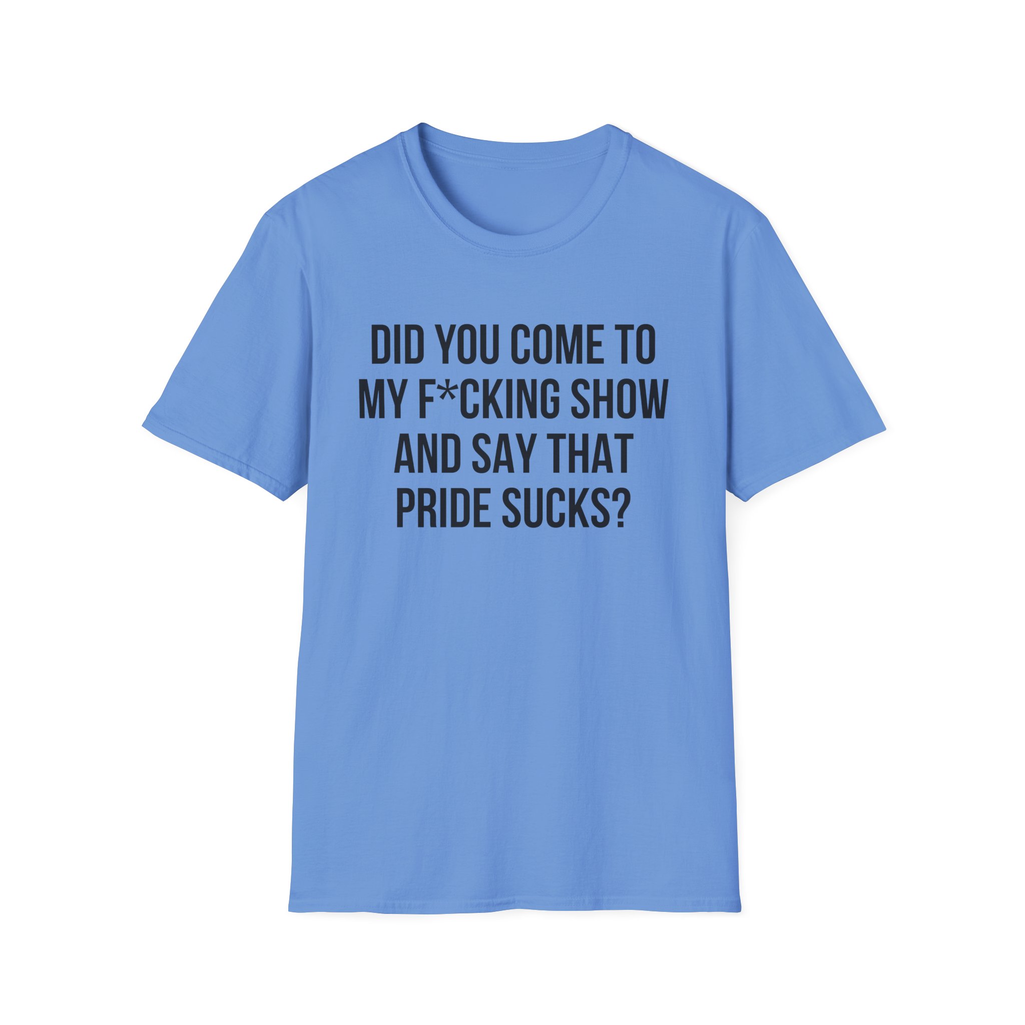 Adele Did You Come to My F*cking Show and Say That Pride Sucks Unisex Softstyle T-Shirt