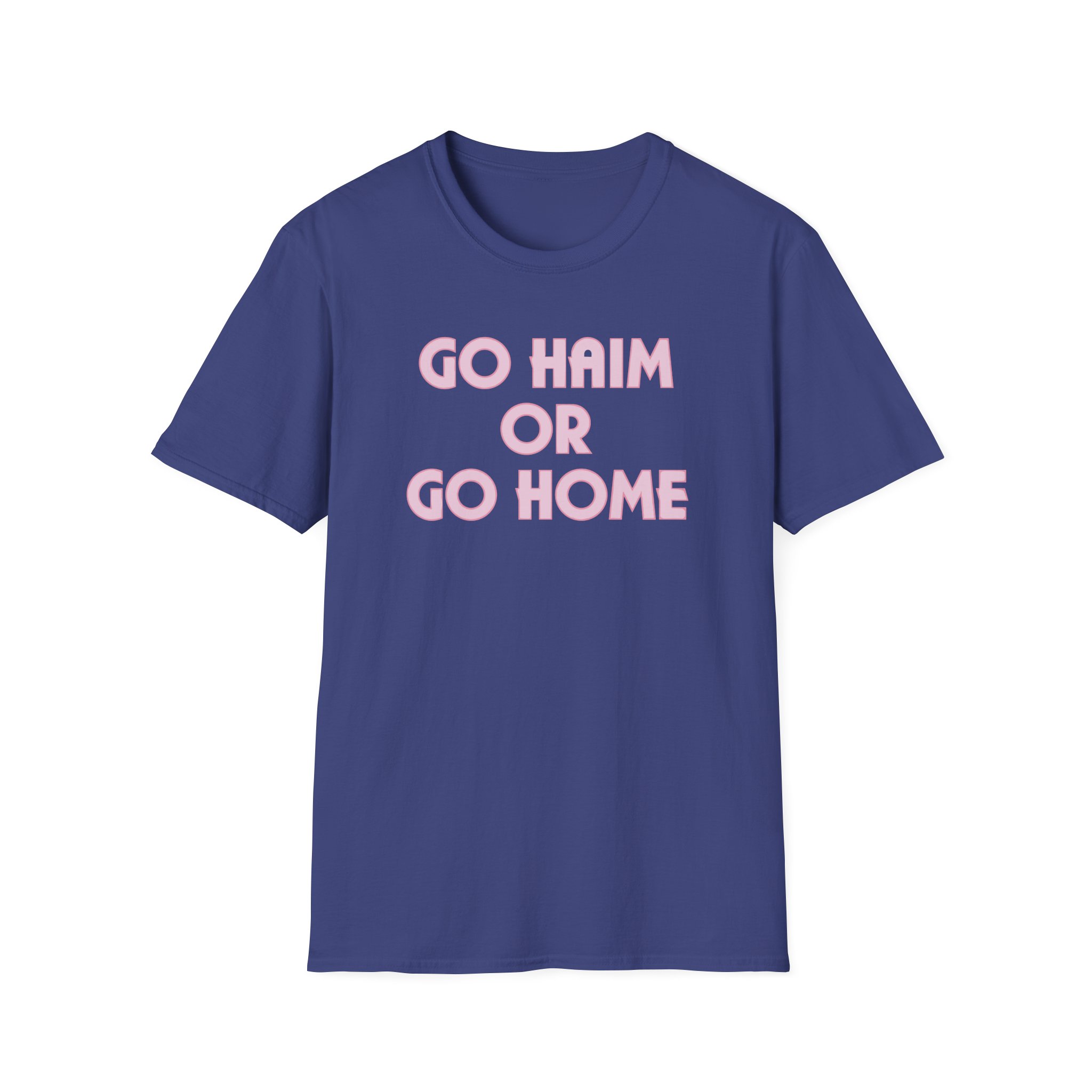 Go Haim or Go Home Unisex Softstyle T-Shirt