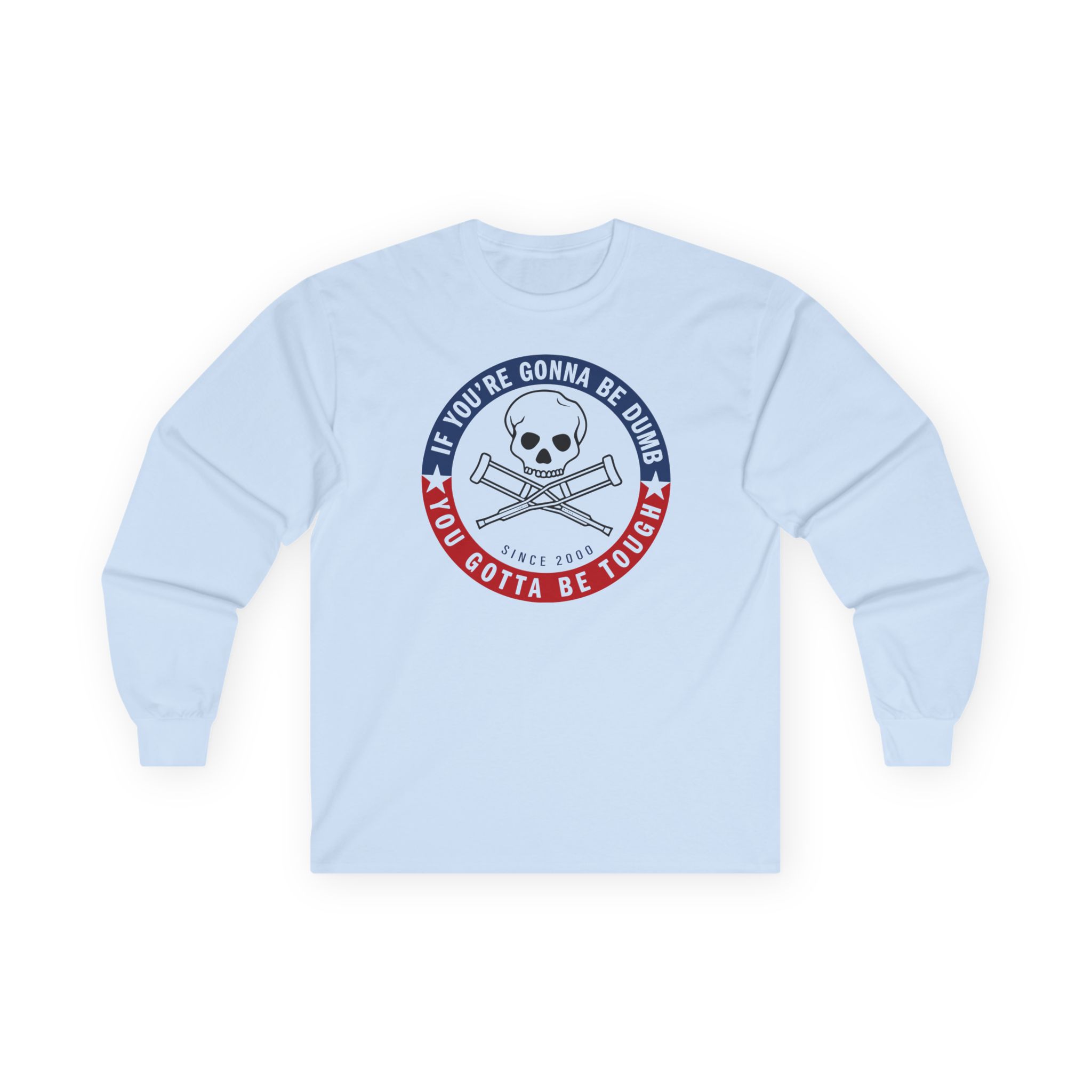 Jackass Forever if You're Gonna Be Dumb Be Tough Unisex Ultra Cotton Long Sleeve Tee