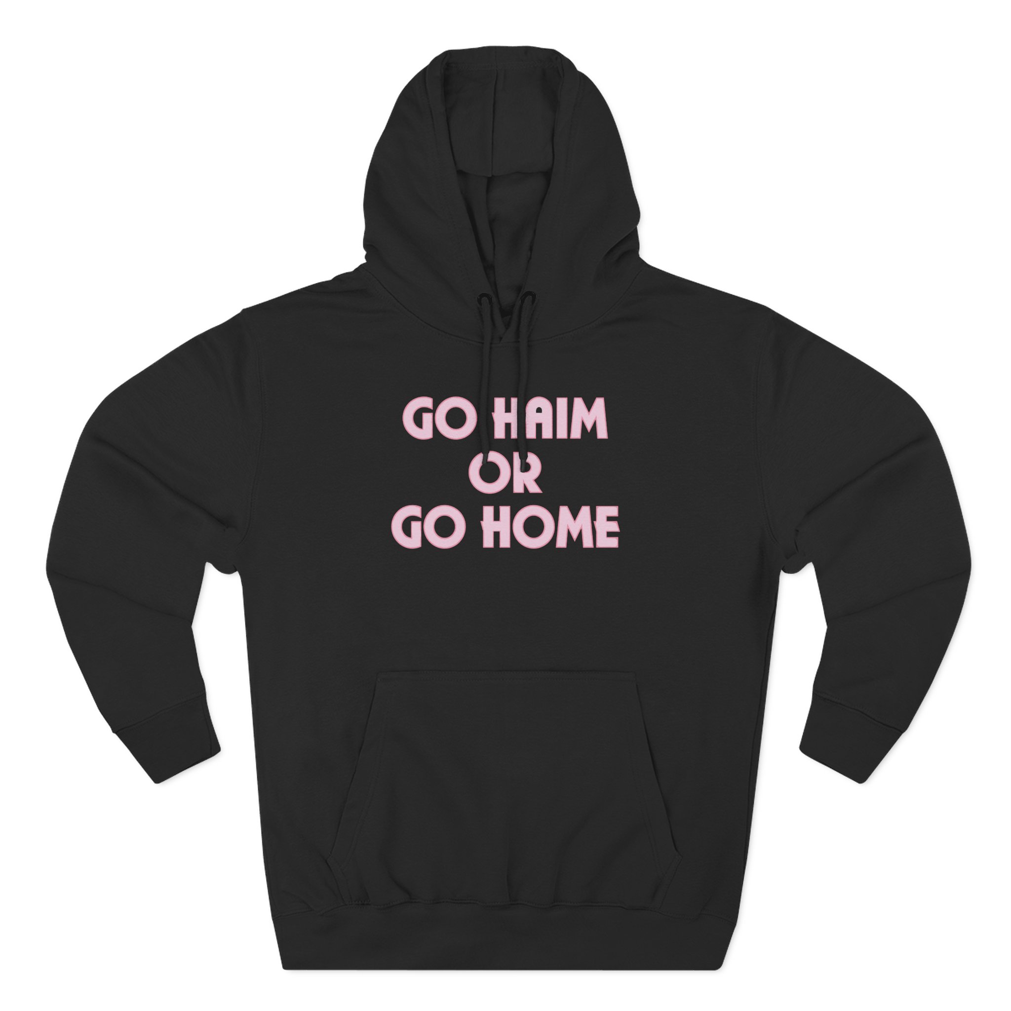 Go Haim or Go Home Three-Panel Fleece Hoodie