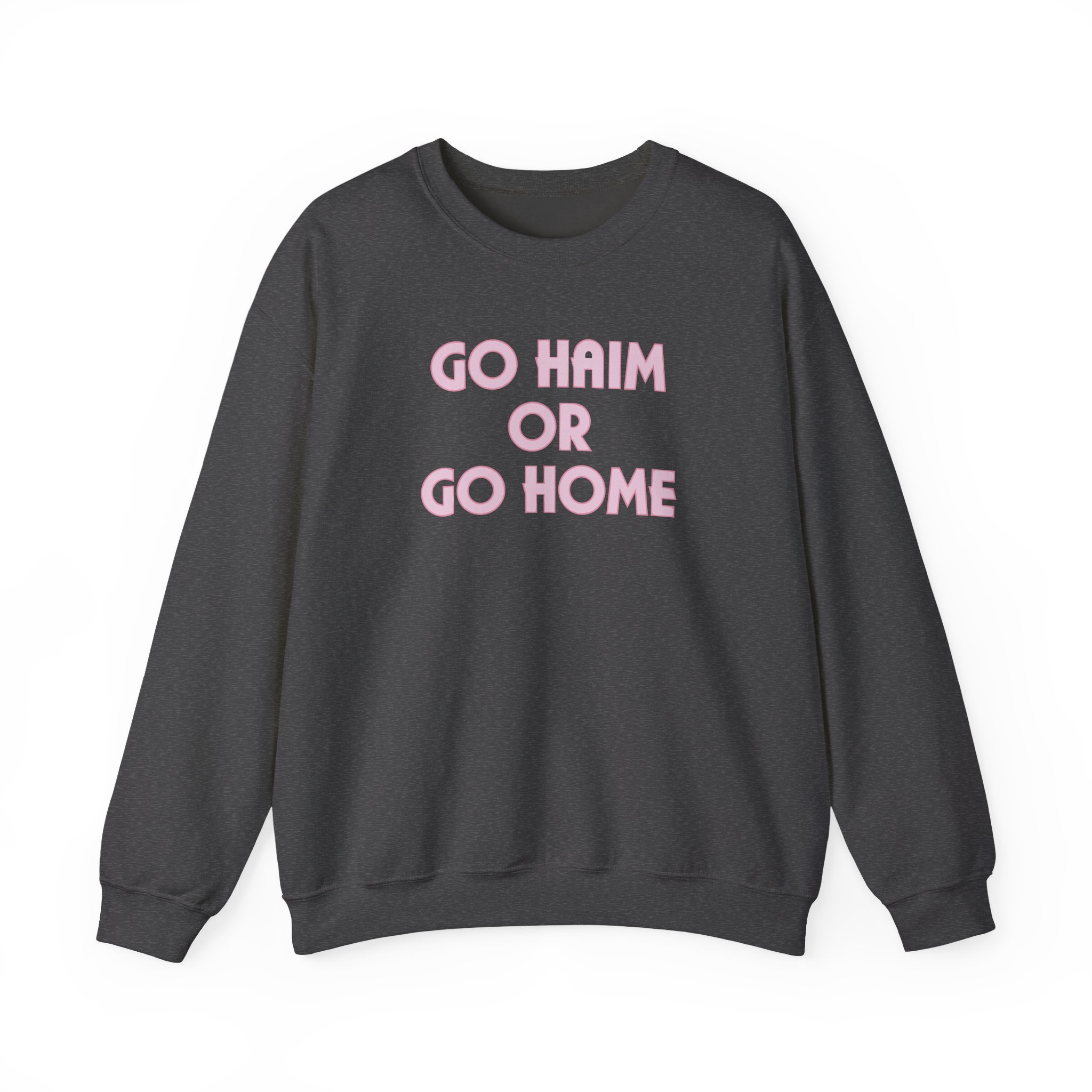 Go Haim or Go Home Unisex Heavy Blendâ„¢ Crewneck Sweatshirt