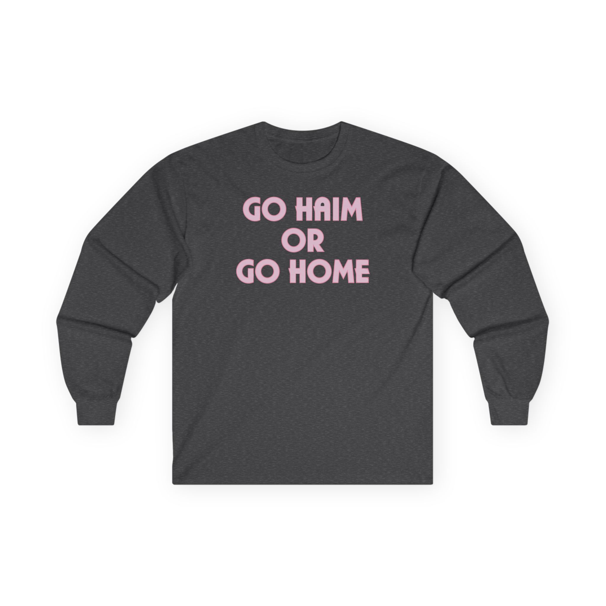 Go Haim or Go Home Unisex Ultra Cotton Long Sleeve Tee