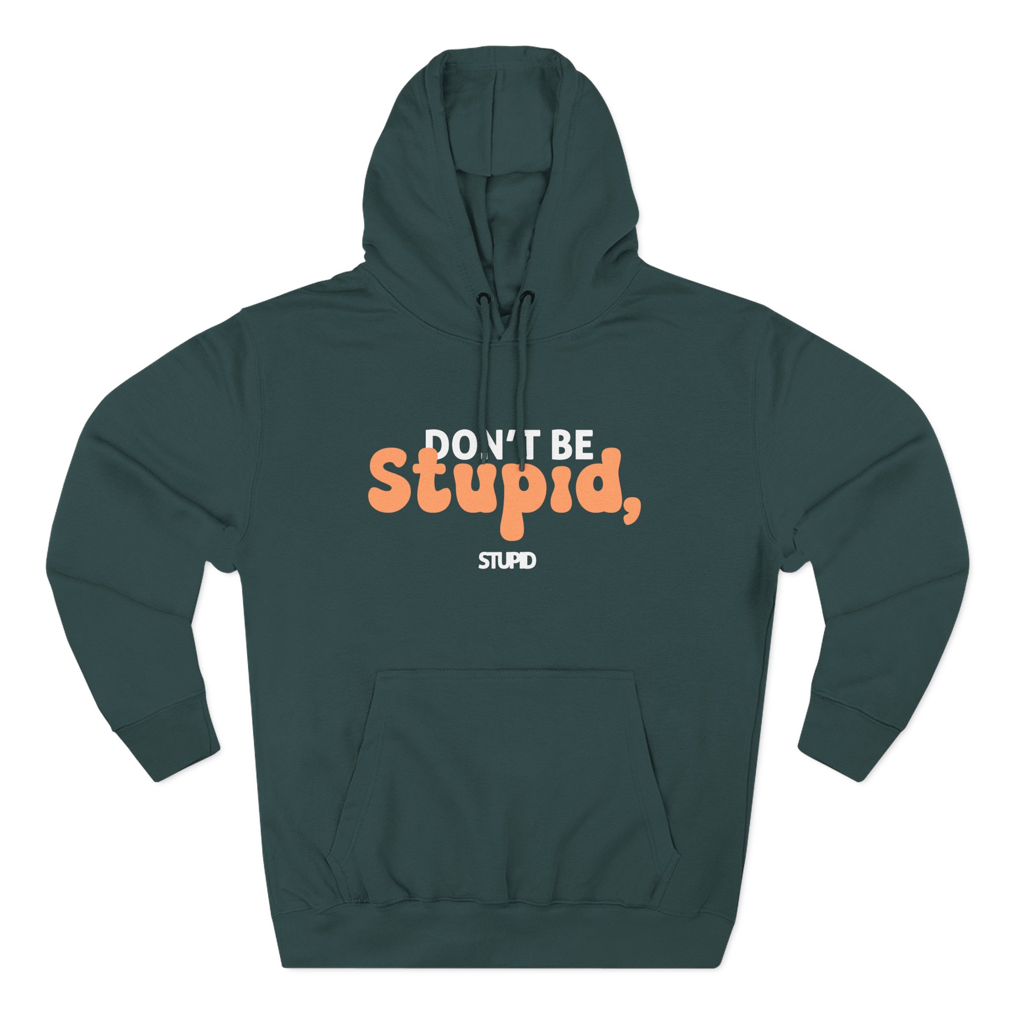 Don't Be Stupid, Stupid Three-Panel Fleece Hoodie