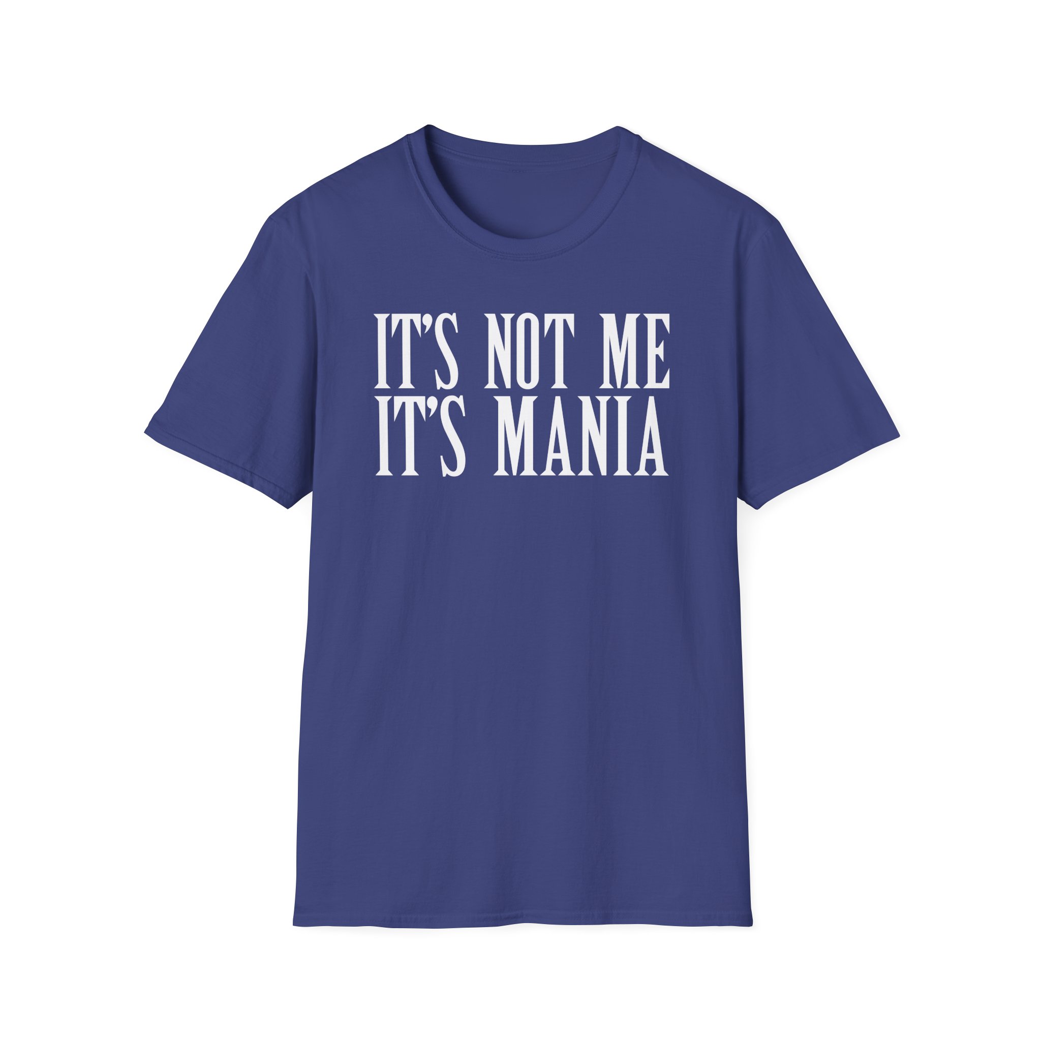 Sexmane It's Not Me It's Mania Unisex Softstyle T-Shirt