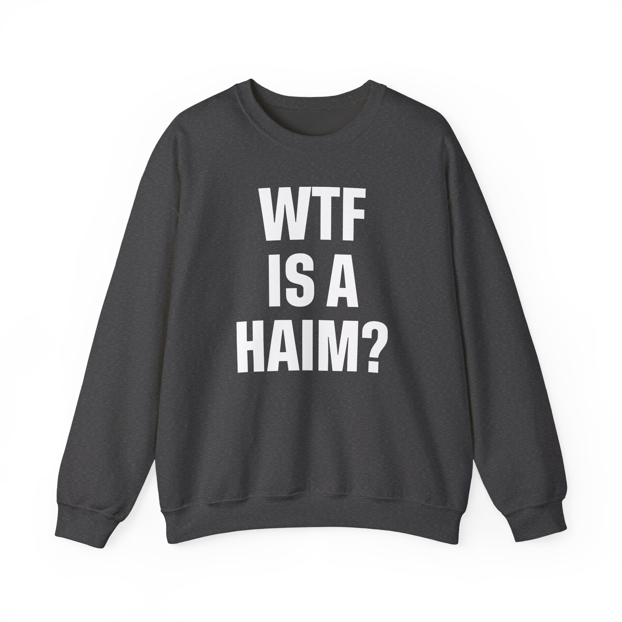 Wtf is a Haim Unisex Heavy Blendâ„¢ Crewneck Sweatshirt