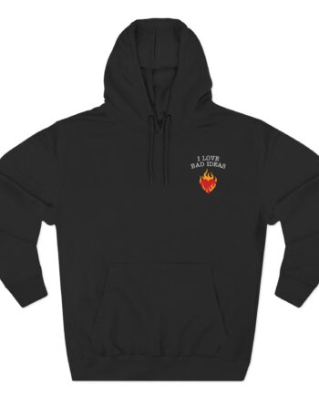 I Love Bad Ideas Three-Panel Fleece Hoodie