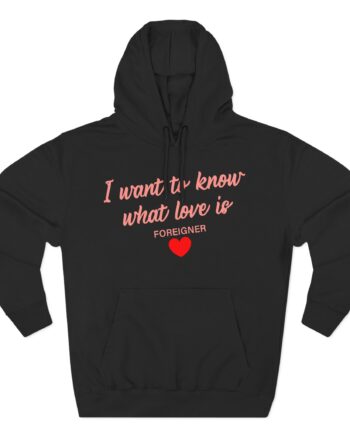 Foreigner I Want to Know What Love is Three-Panel Fleece Hoodie