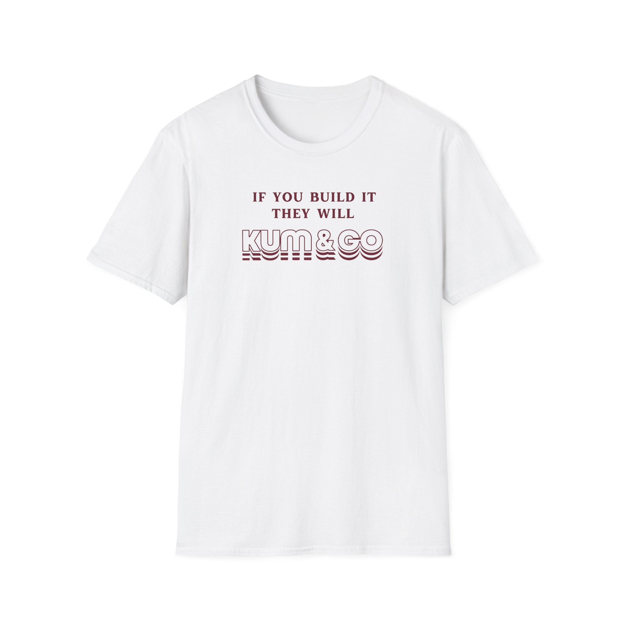 Kum and Go If You Build It They Will Unisex Softstyle T-Shirt