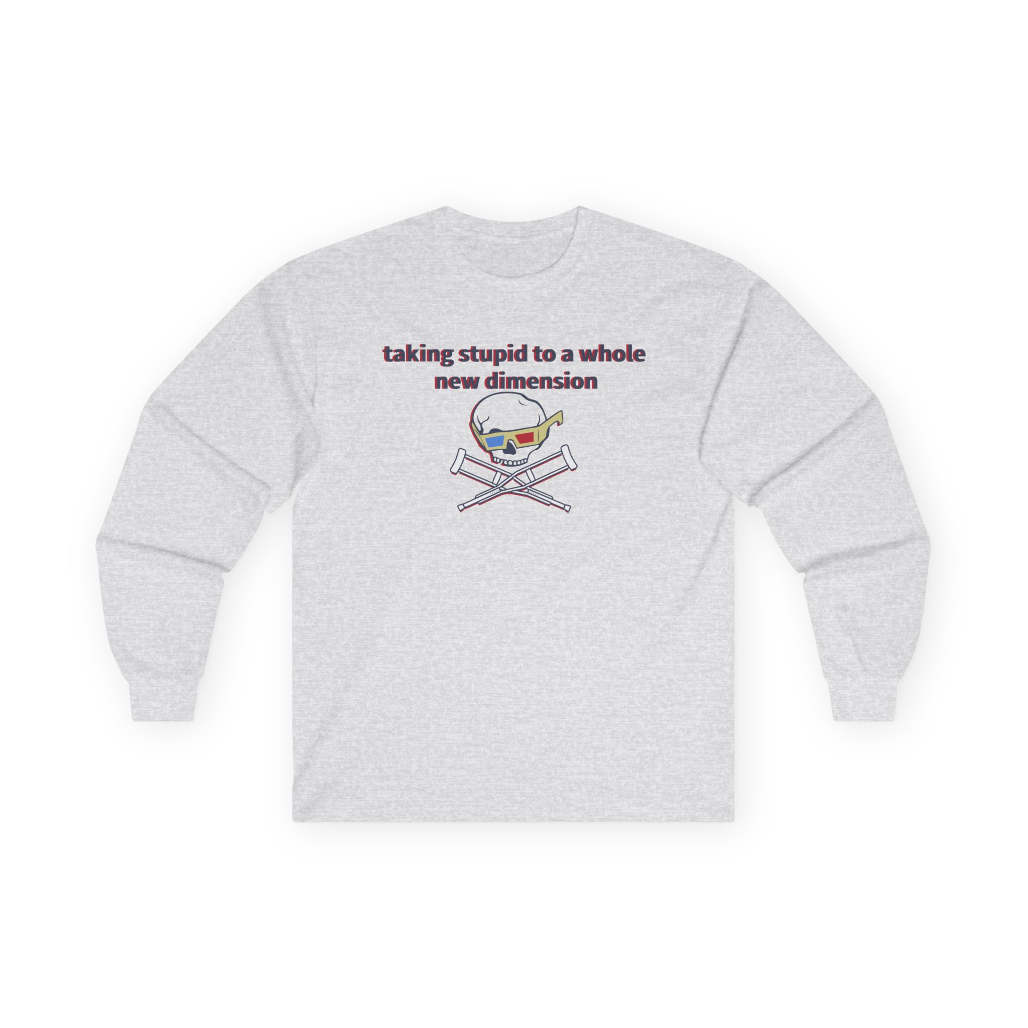 Jackass Taking Stupid to a Whole New Dimension Unisex Ultra Cotton Long Sleeve Tee