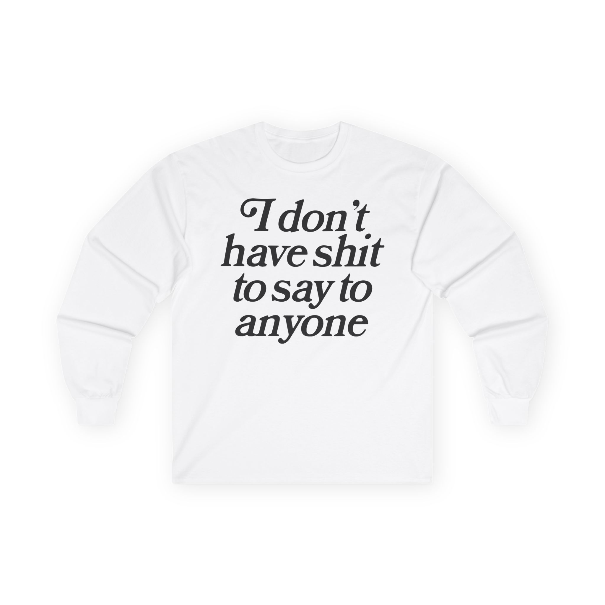 Binchtopia I Don't Have Shit to Say to Anyone Unisex Ultra Cotton Long Sleeve Tee