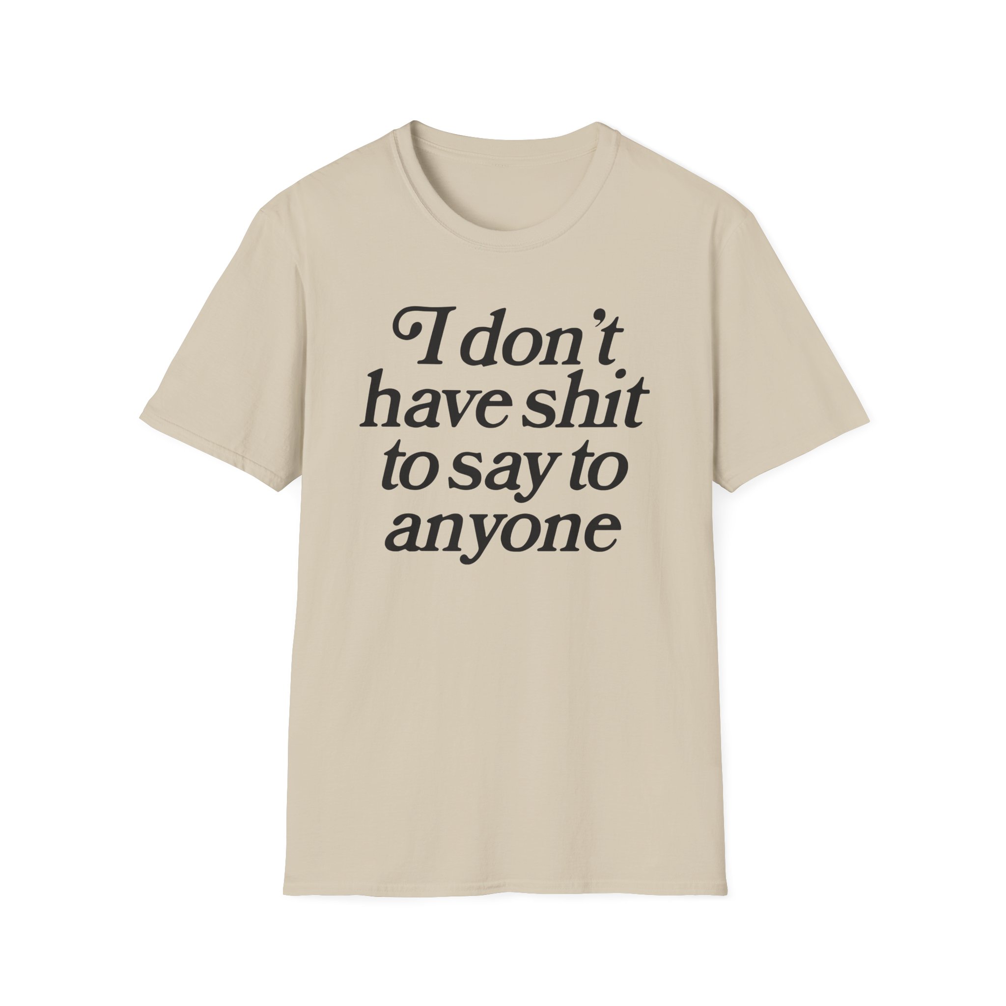 Binchtopia I Don't Have Shit to Say to Anyone Unisex Softstyle T-Shirt