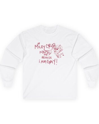 Miley Cyrus Made Me Realize I'm Gay Unisex Ultra Cotton Long Sleeve Tee