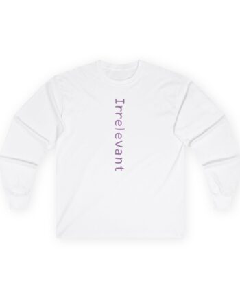 Qtcinderella Irrelevant Unisex Ultra Cotton Long Sleeve Tee