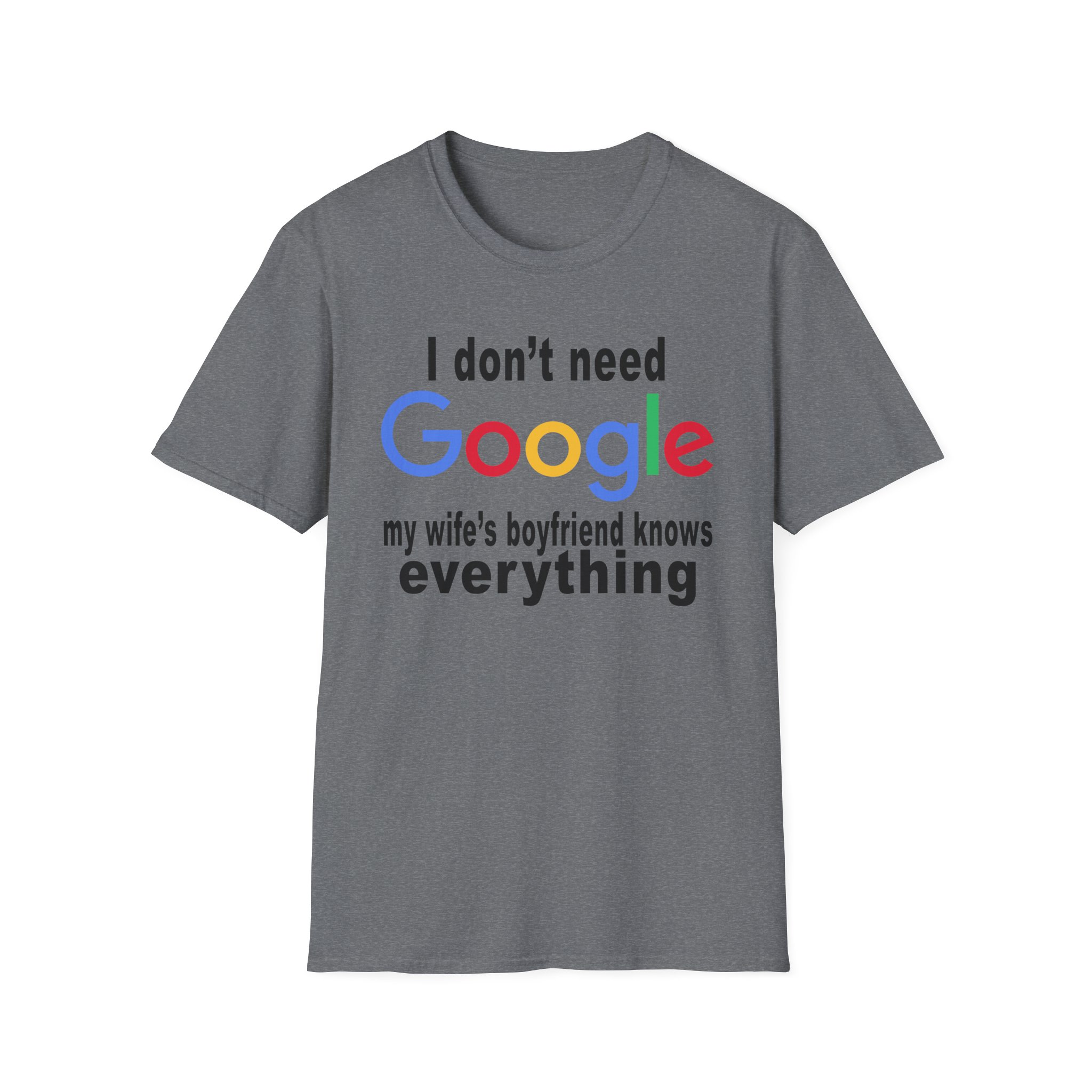 Ludwig I Don't Need Google My Wife's Boyfriend Knows Everything Unisex Softstyle T-Shirt