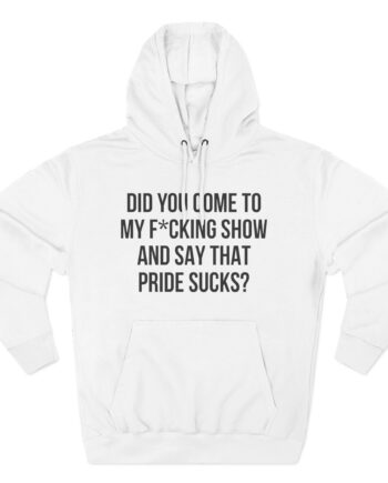 Adele Did You Come to My F*cking Show and Say That Pride Sucks Three-Panel Fleece Hoodie