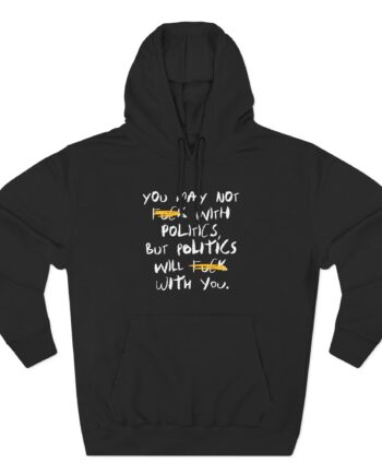 Fck With Politics Three-Panel Fleece Hoodie