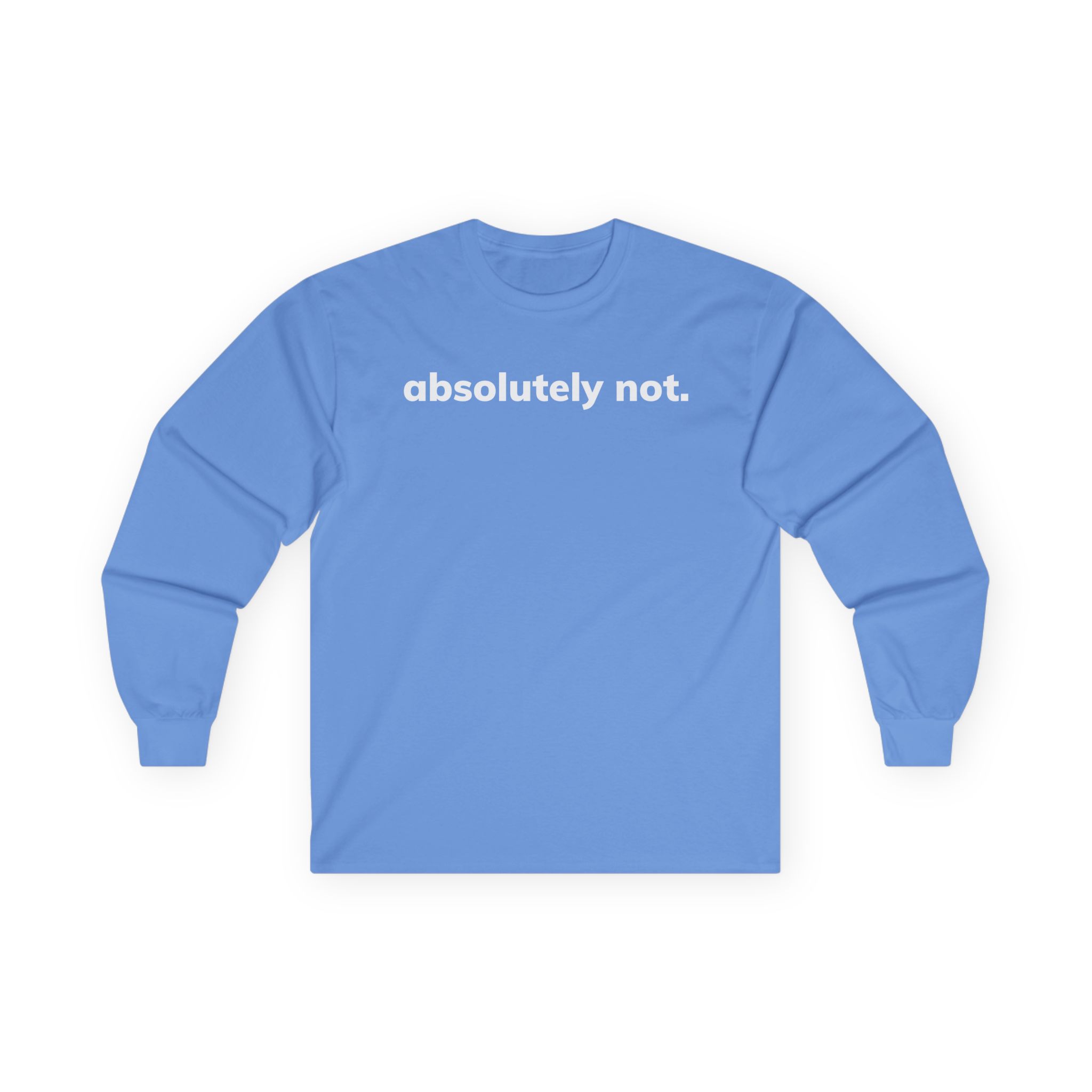 Absolutely Not Unisex Ultra Cotton Long Sleeve Tee
