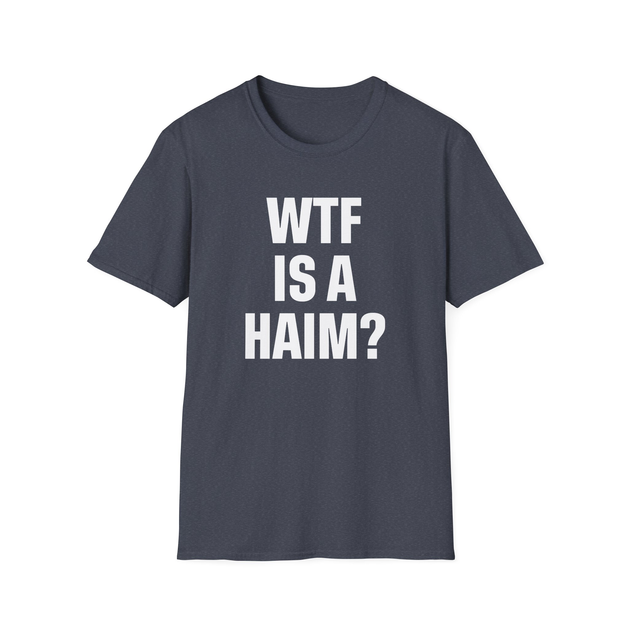 Wtf is a Haim Unisex Softstyle T-Shirt