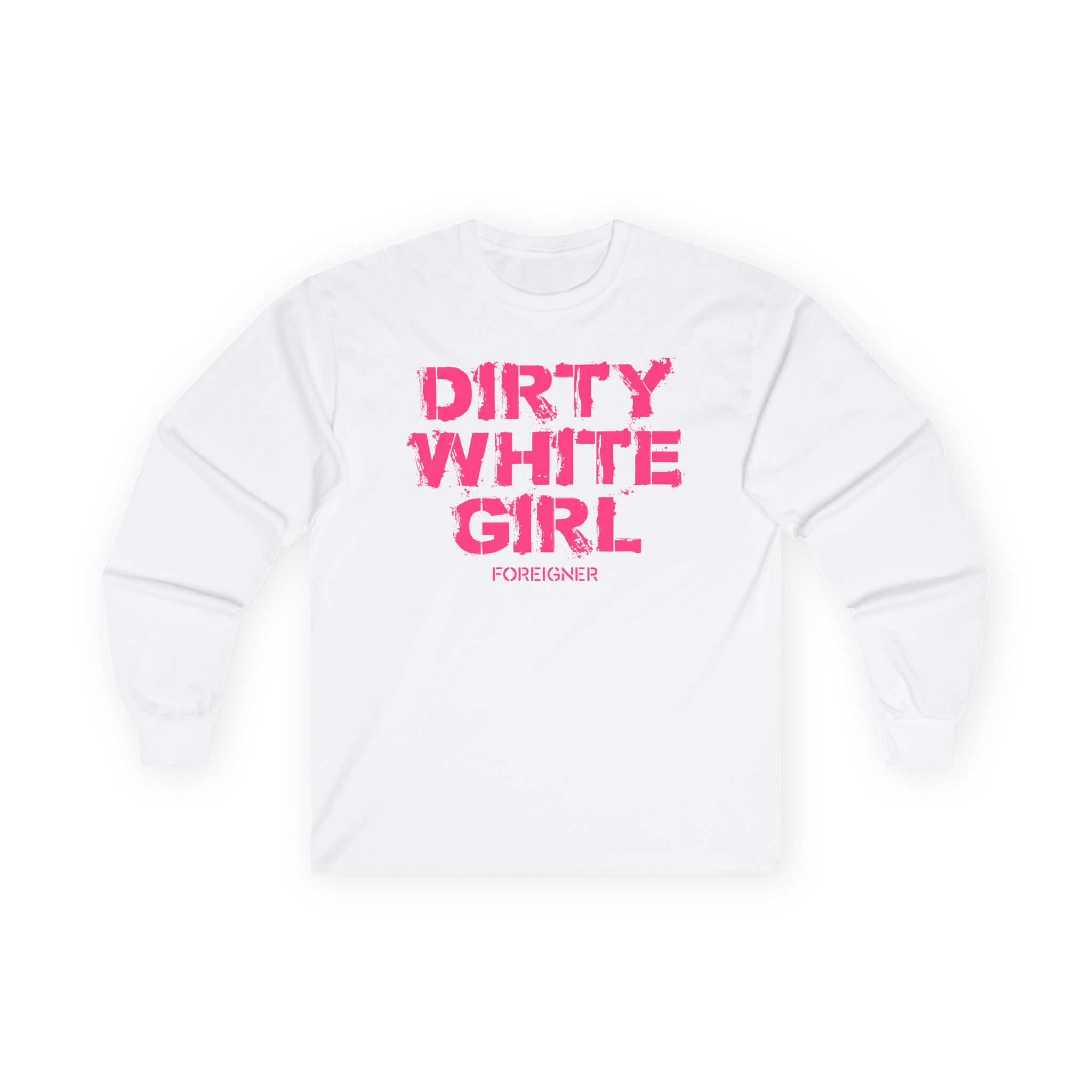 Foreigner Dirty White Girl Unisex Ultra Cotton Long Sleeve Tee