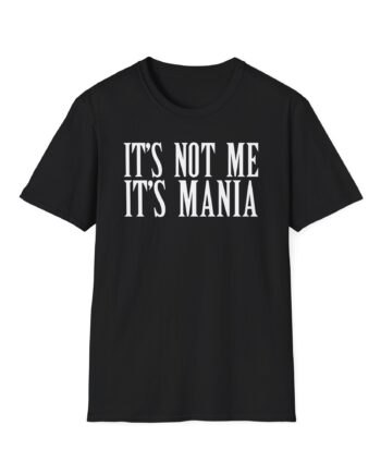Sexmane  It's Not Me It's Mania Unisex Softstyle T-Shirt