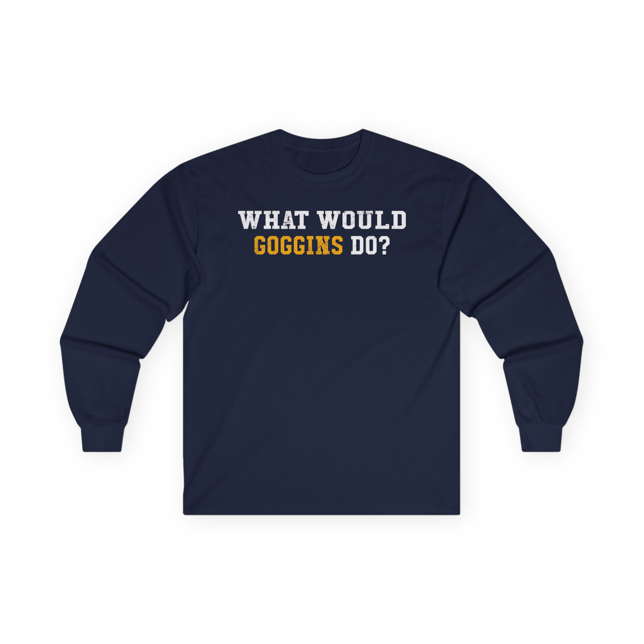 David Goggins What Would Goggins Do Unisex Ultra Cotton Long Sleeve Tee