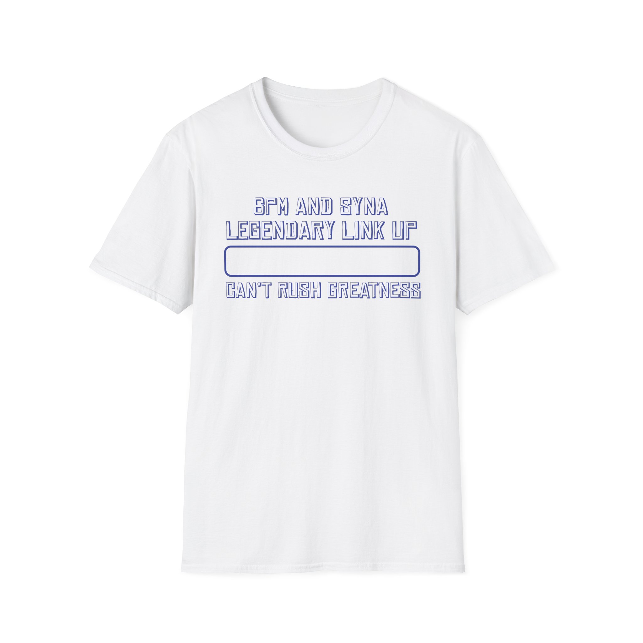 central cee 6PM AND SYNA LEGENDARY LINK UP CAN'T RUSH GREATNESS Unisex Softstyle T-Shirt