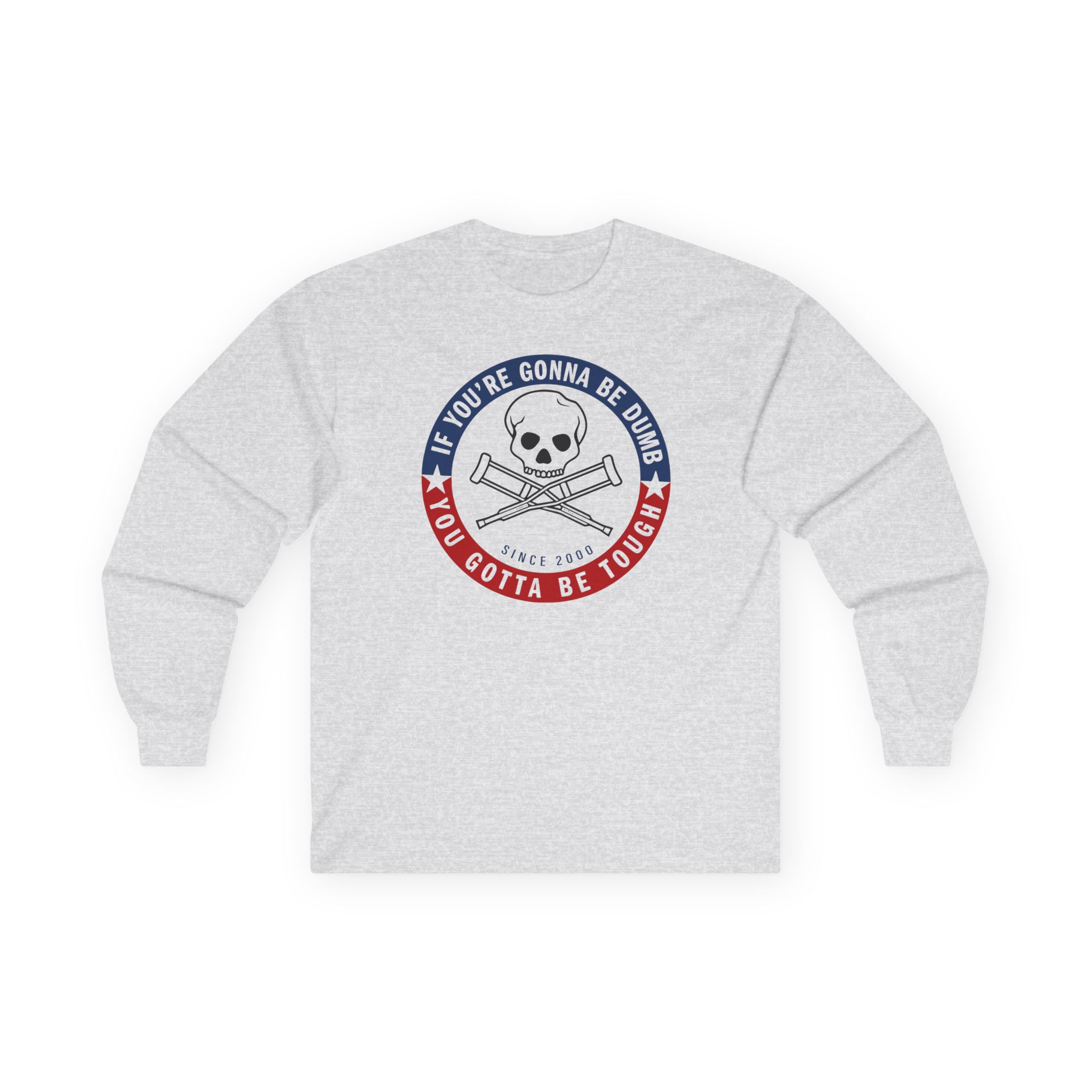 Jackass Forever if You're Gonna Be Dumb Be Tough Unisex Ultra Cotton Long Sleeve Tee