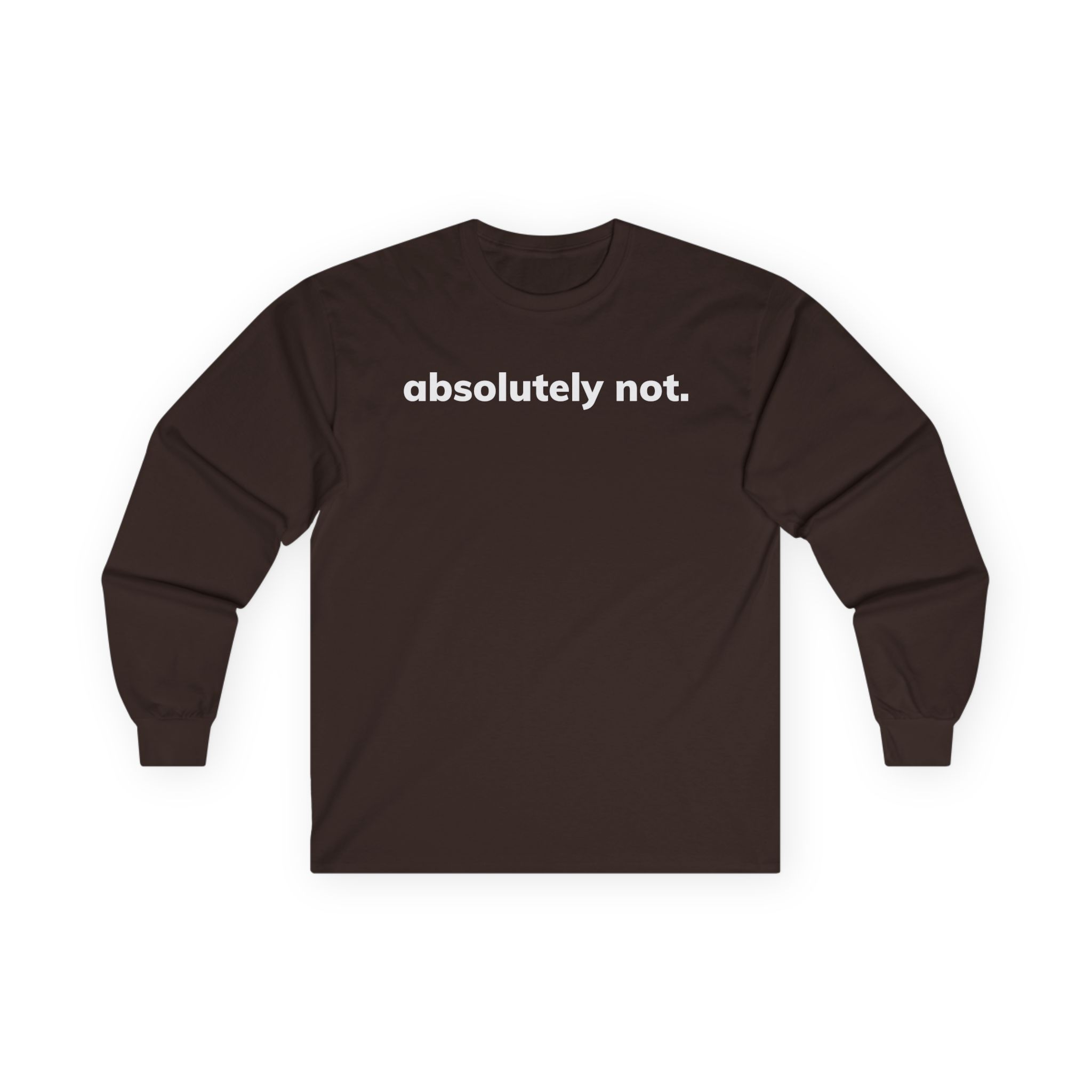 Absolutely Not Unisex Ultra Cotton Long Sleeve Tee