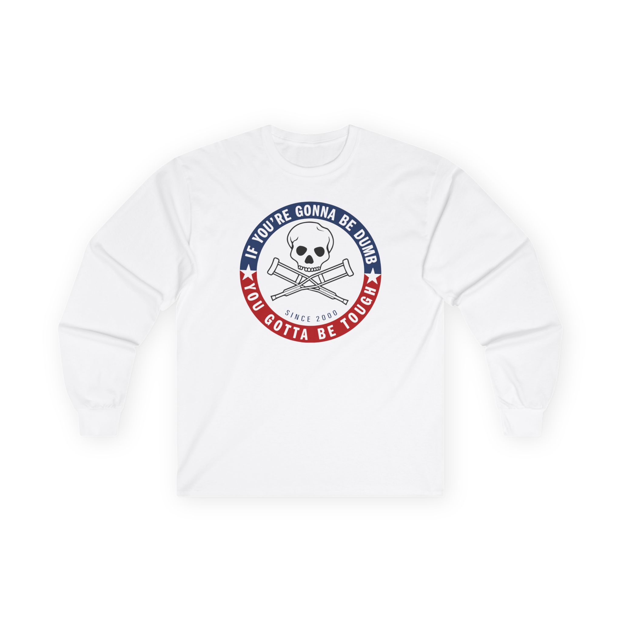 Jackass Forever if You're Gonna Be Dumb Be Tough Unisex Ultra Cotton Long Sleeve Tee