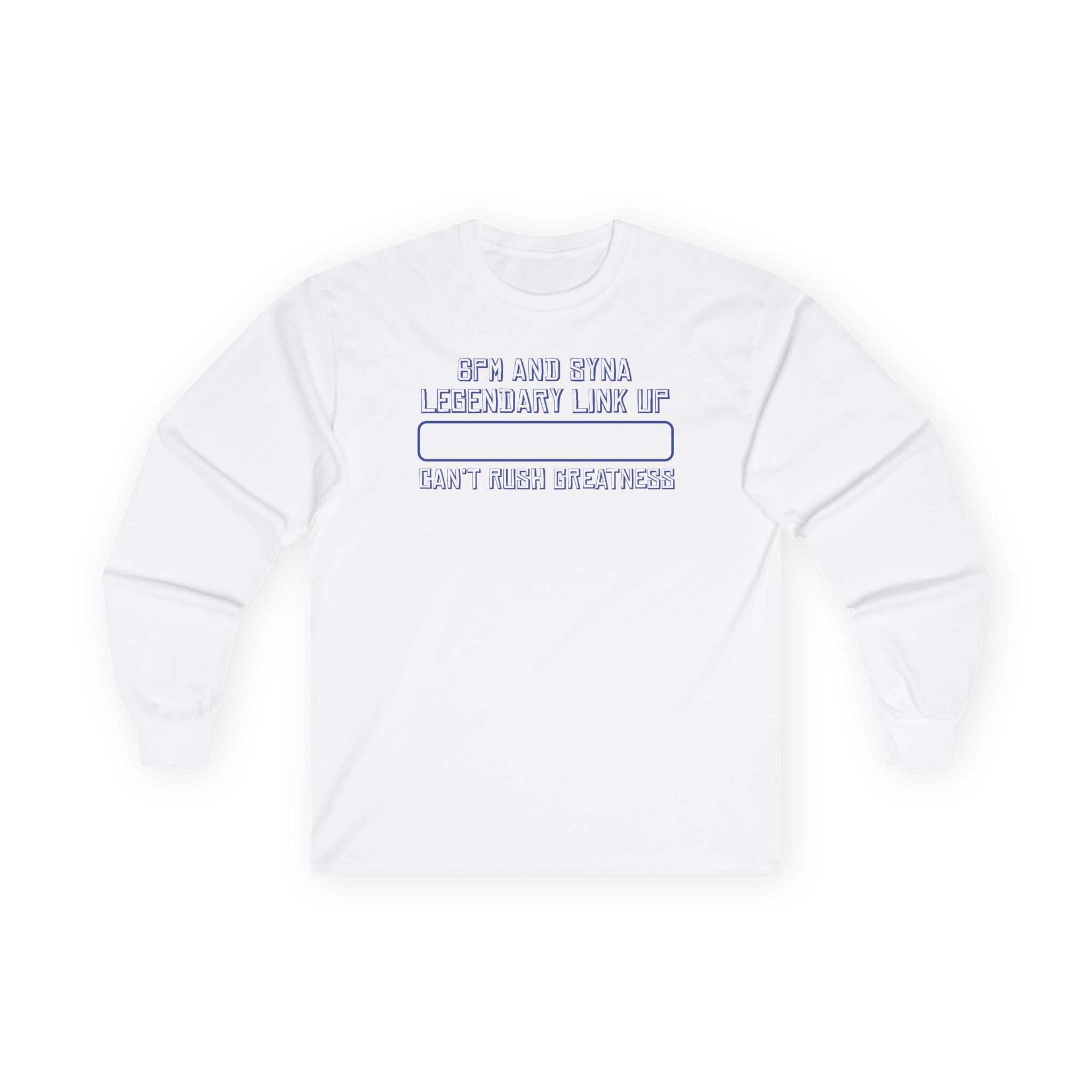 central cee 6PM AND SYNA LEGENDARY LINK UP CAN'T RUSH GREATNESS Unisex Ultra Cotton Long Sleeve Tee