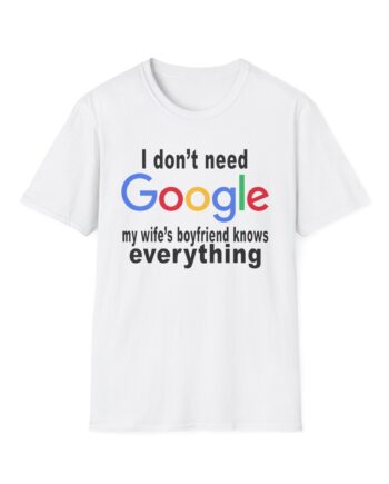 Ludwig I Don't Need Google My Wife's Boyfriend Knows Everything Unisex Softstyle T-Shirt