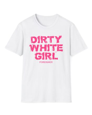 Foreigner Dirty White Girl Unisex Softstyle T-Shirt