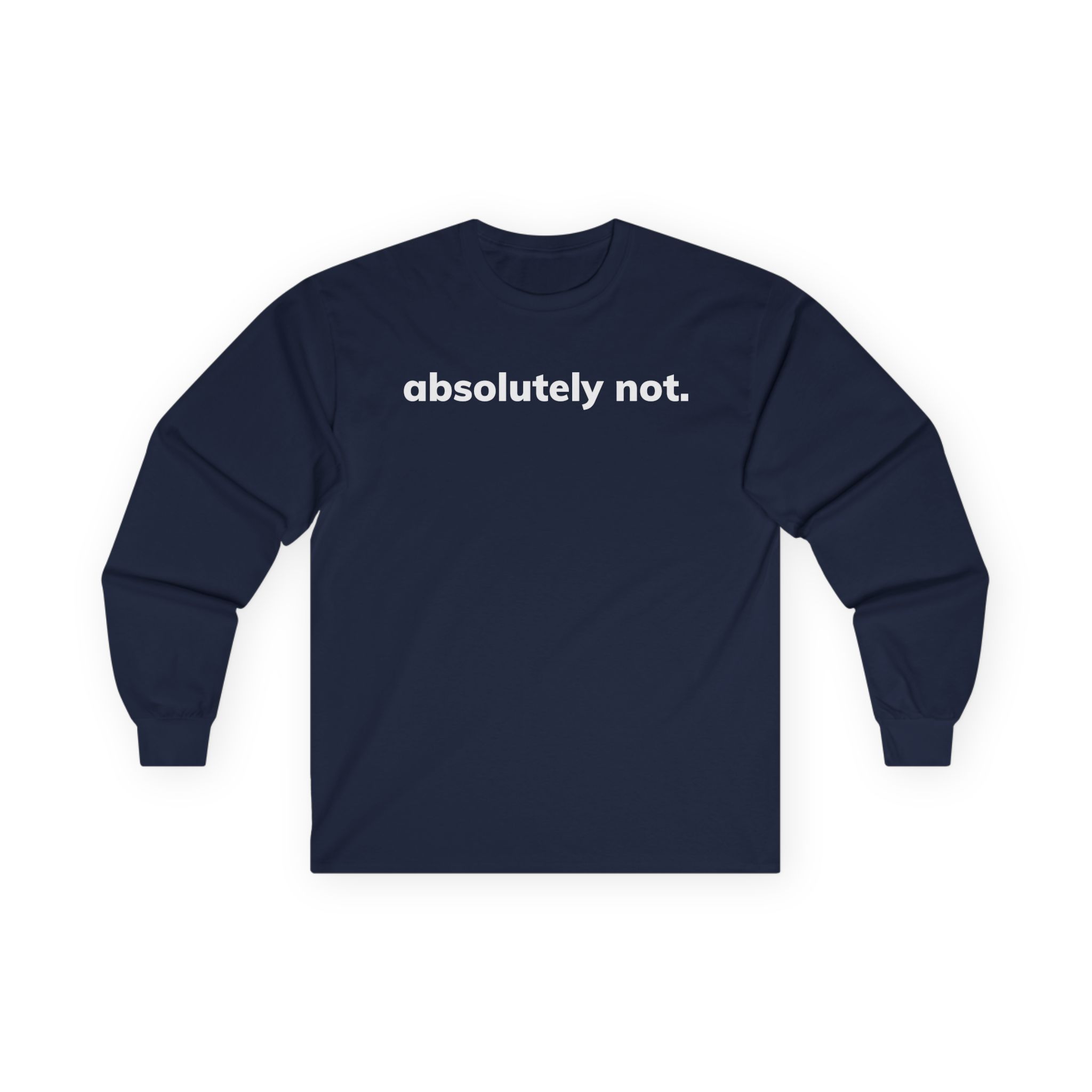 Absolutely Not Unisex Ultra Cotton Long Sleeve Tee