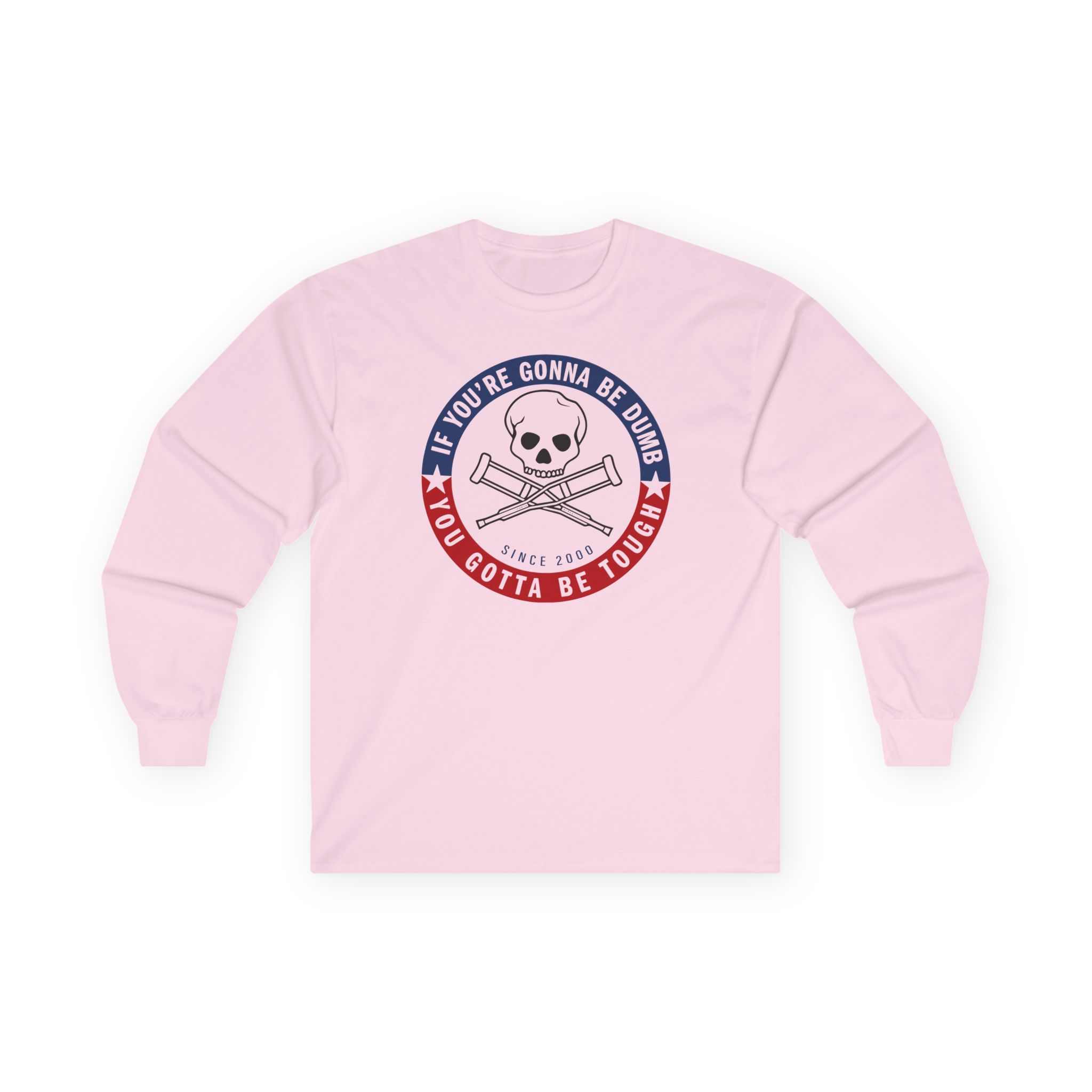 Jackass Forever if You're Gonna Be Dumb Be Tough Unisex Ultra Cotton Long Sleeve Tee